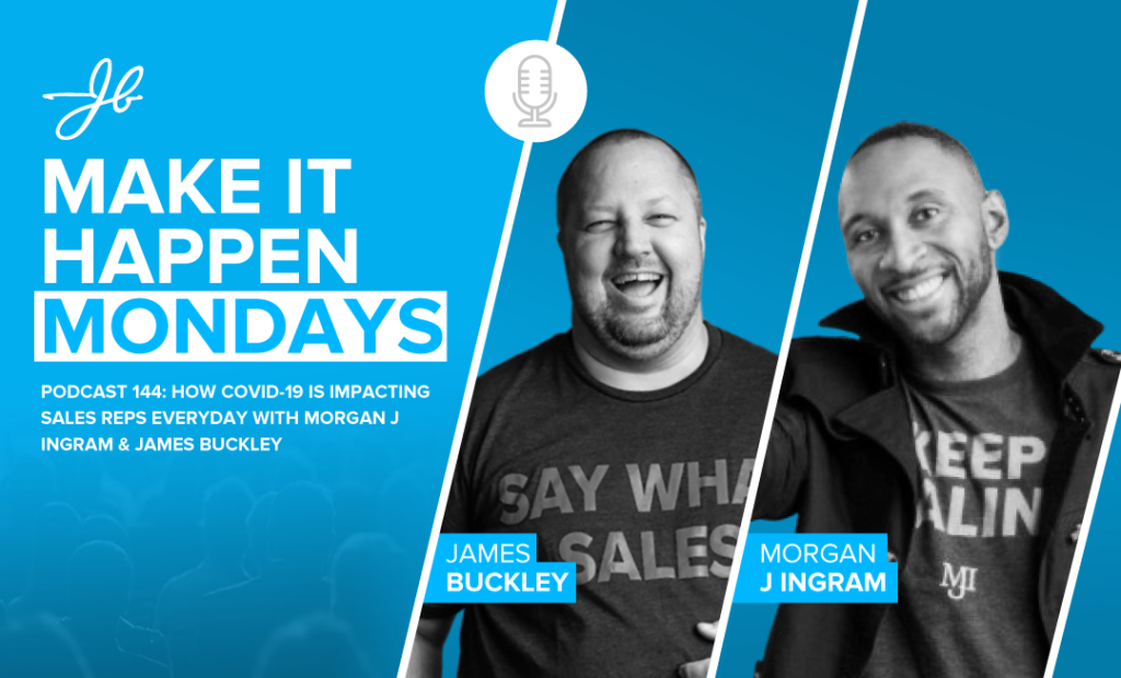 Podcast 144: How COVID-19 Is Impacting Sales Reps Everyday With Morgan J Ingram & James Buckley