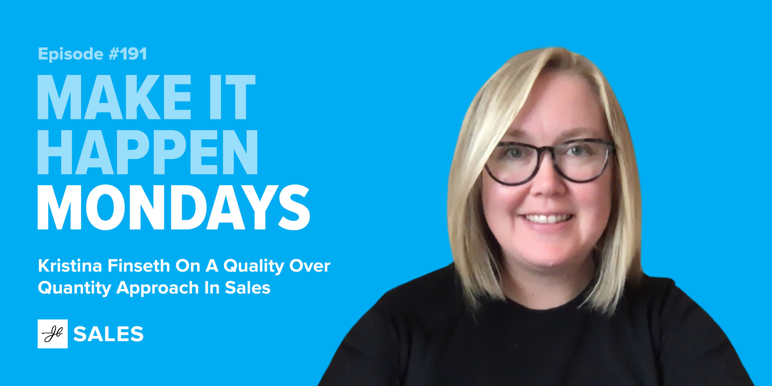 Podcast 191: Kristina Finseth On A Quality Over Quantity Approach In Sales