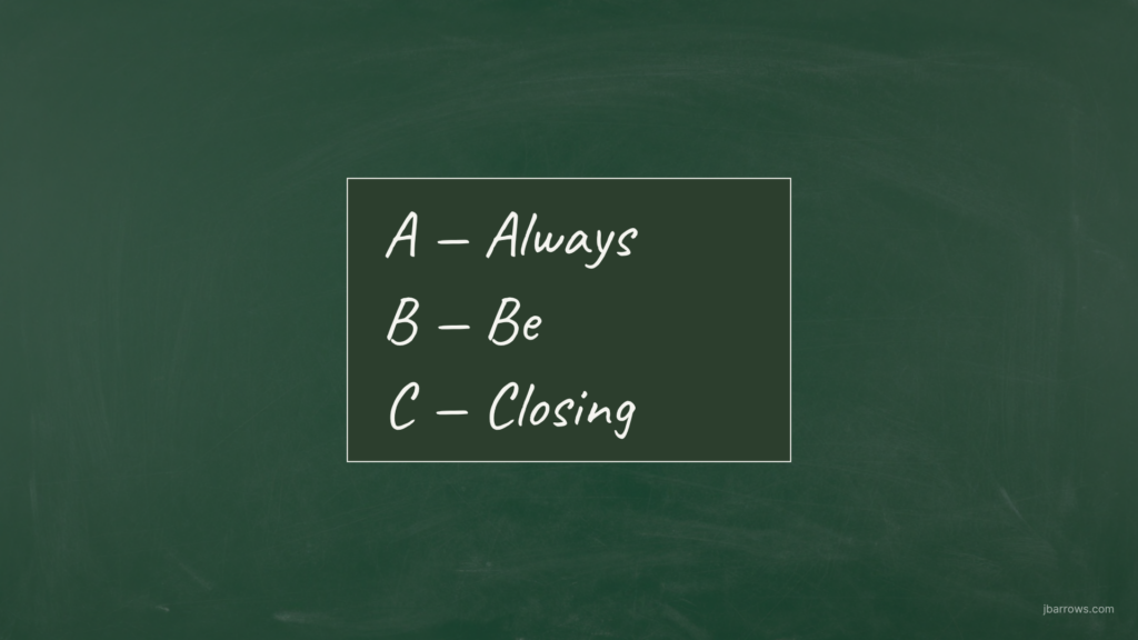 always be closing